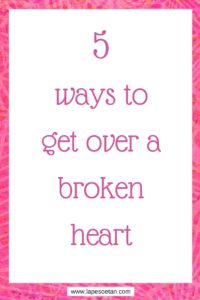 5 ways to get over a broken heart www.lapesoetan.com