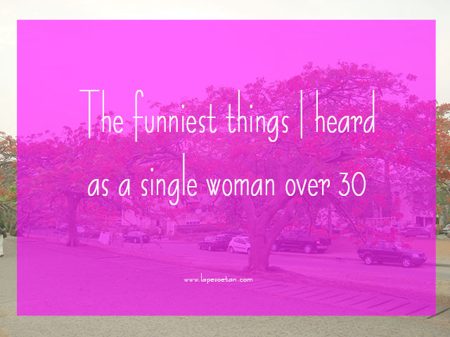 funniest things heard as a single woman lapesoetan.com
