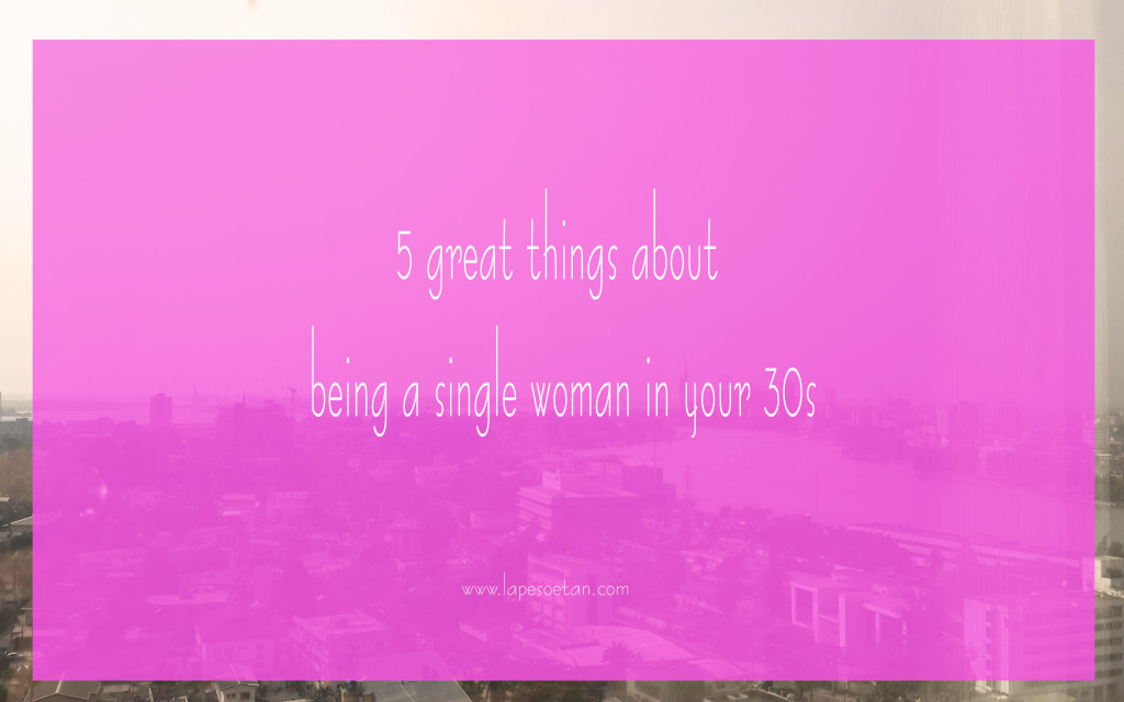 5 great things about being a single woman in your 30s