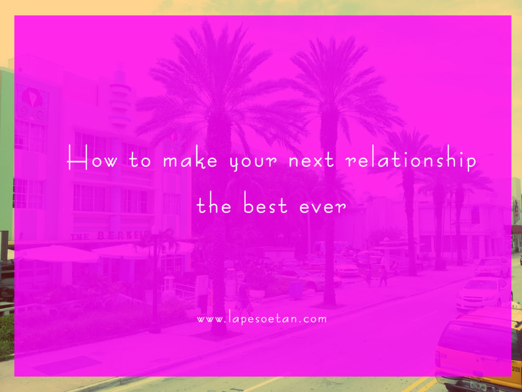 how to make your next relationship the best lapesoetan.com
