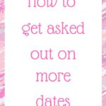 How to get asked out on more dates