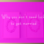 Why you don’t need luck to get married