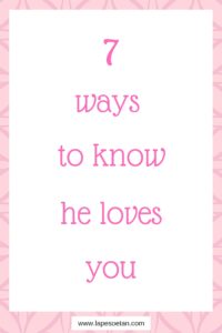 7 ways to know he loves you www.lapesoetan.com