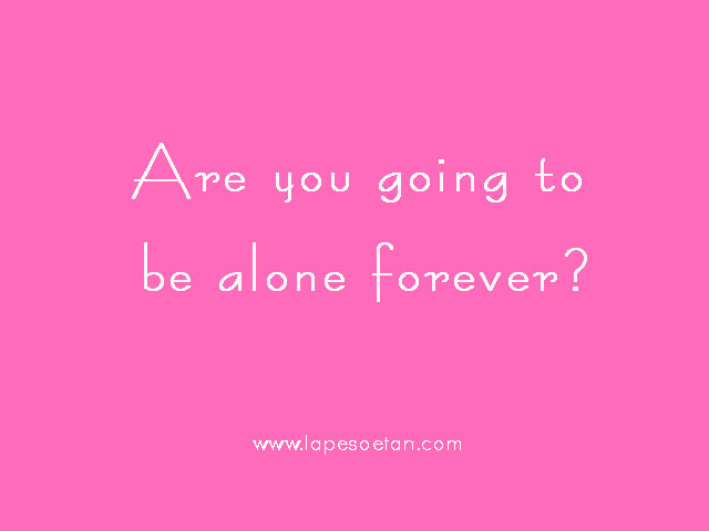 are you going to be alone forever BLOG