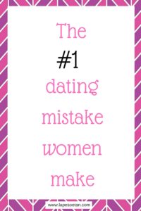 number 1 dating mistake women make www.lapesoetan.com