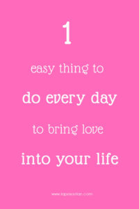 1 easy thing to do to bring love into your life www.lapesoetan.com