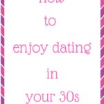 How to enjoy dating in your 30s