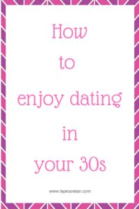 how to enjoy dating in your 30s