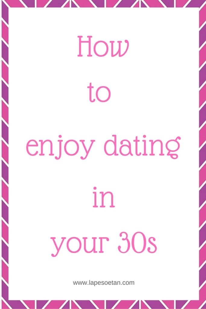 how to enjoy dating in your 30s