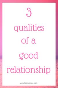 3 qualities of a good relationship PINTEREST www.lapesoetan.com