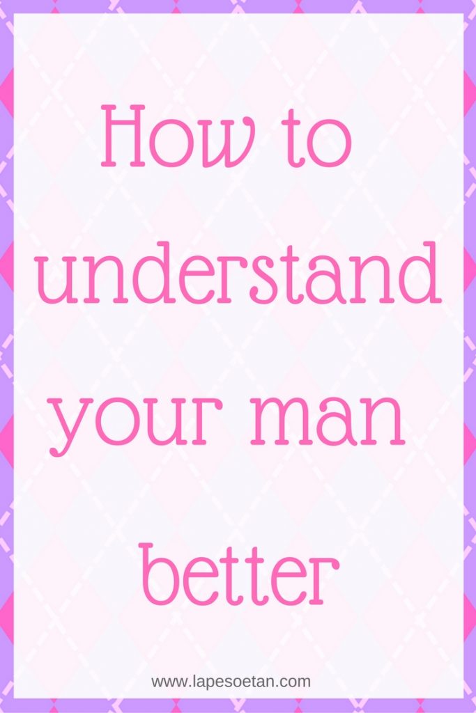 how-to-understand-your-man-better-www-lapesoetan-com