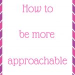 How to be more approachable