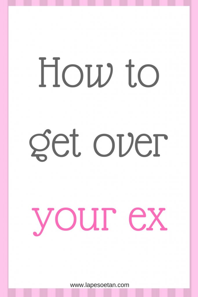 how to get over your ex www.lapesoetan.com
