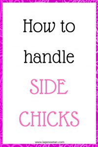 how to handle side chicks www.lapesoetan.com