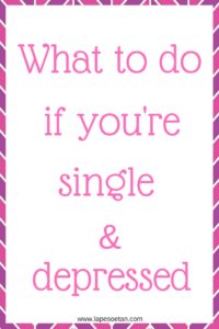 what to do if you're single and depressed www.lapesoetan.com