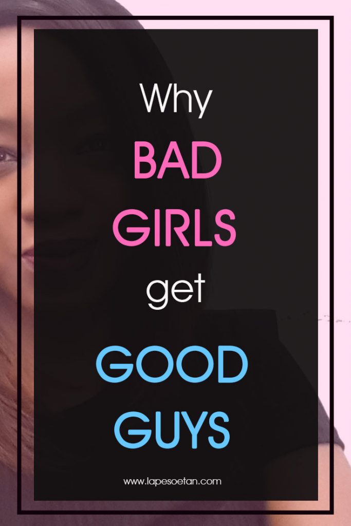 why bad girls get good guys www.lapesoetan.com