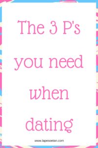 3 p's you need when dating www.lapesoetan.com