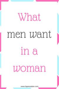 what men want in a woman www.lapesoetan.com