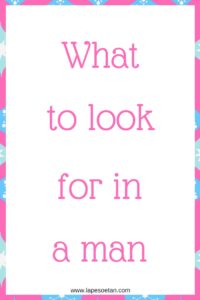 what to look for in a man www.lapesoetan.com