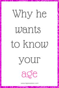 why he wants to know your age www.lapesoetan.com