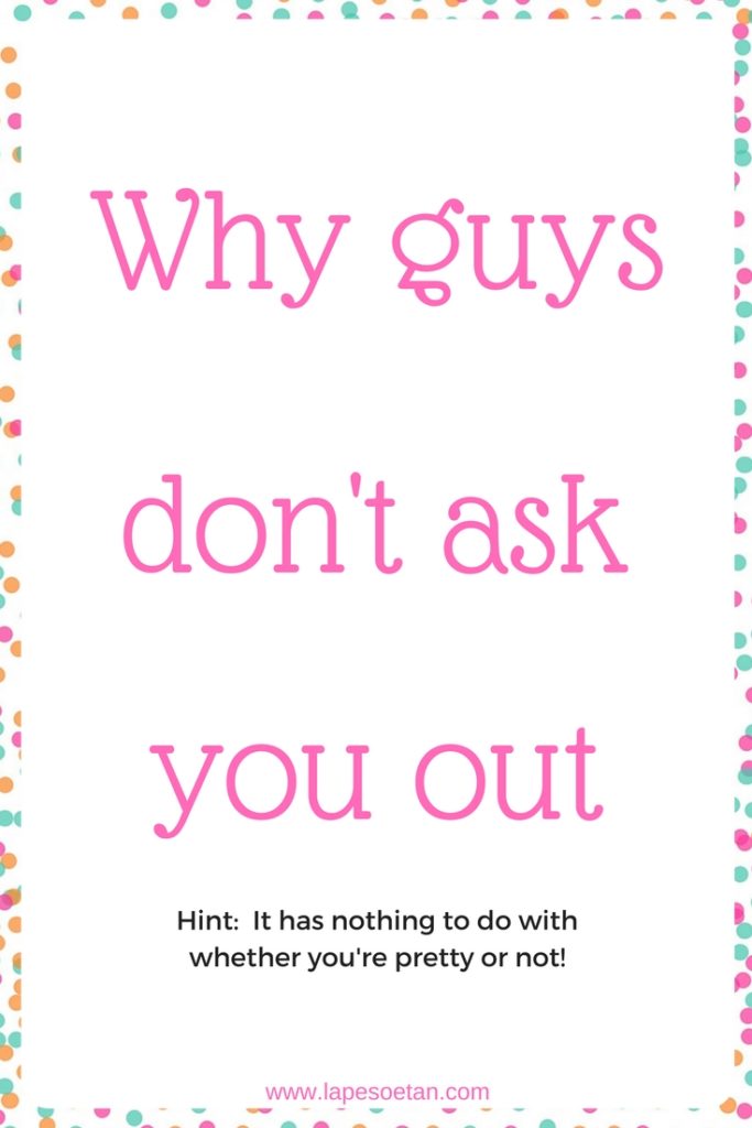why guys don't ask you out www.lapesoetan.com
