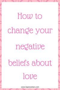 how to change your negative beliefs about love www.lapesoetan.com