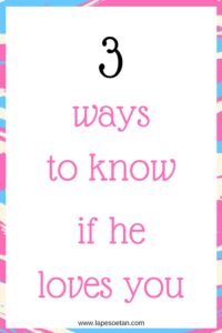 3 ways to know if he loves you www.lapesoetan.com