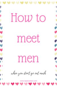 how to meet men when you don't go out much www.lapesoetan.com