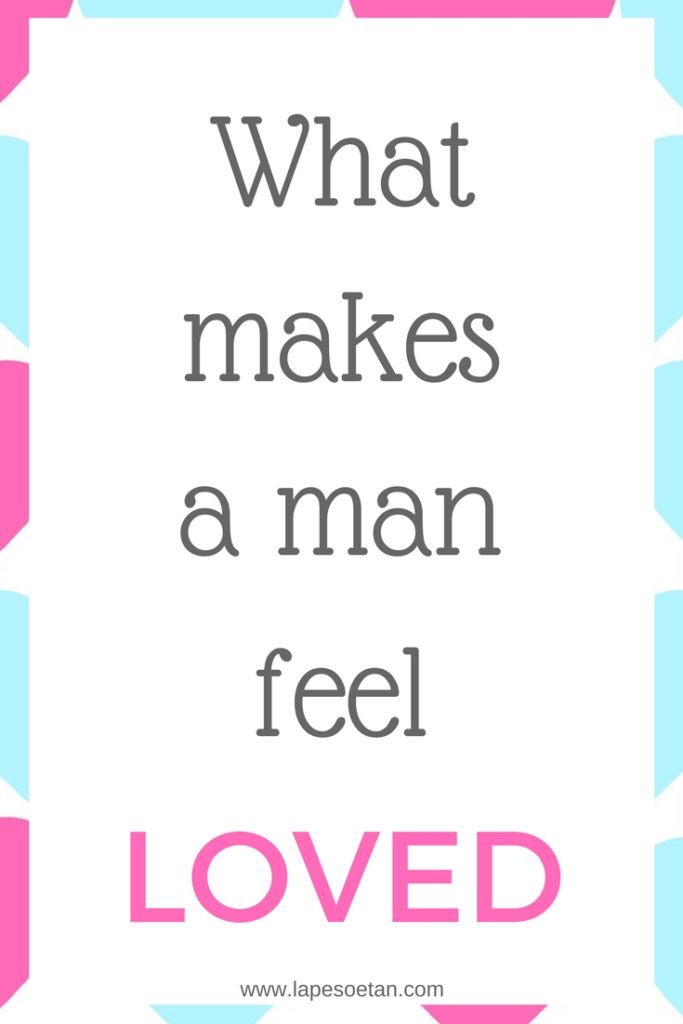 what makes a man feel loved www.lapesoetan.com