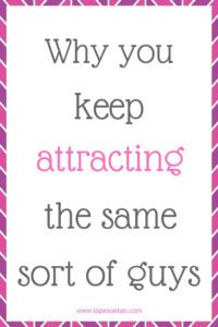 why you keep attracting the same sort of guys www.lapesoetan.com