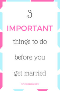 3 important things to do before you get married www.lapesoetan.com