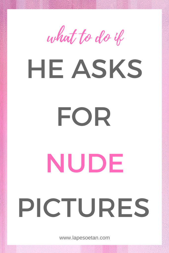 what to do if he asks for nude pictures www.lapesoetan.com