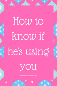 how to know if he's using you www.lapesoetan.com