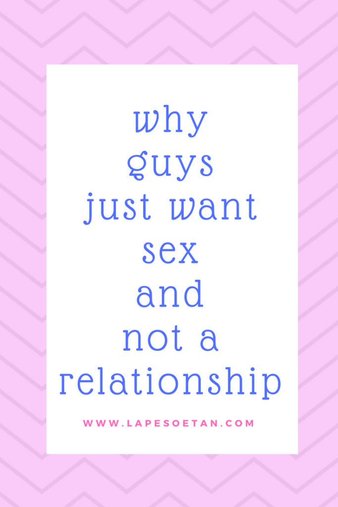 why guys just want sex and not a relationship www.lapesoetan.com