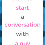 How to start a conversation with a guy