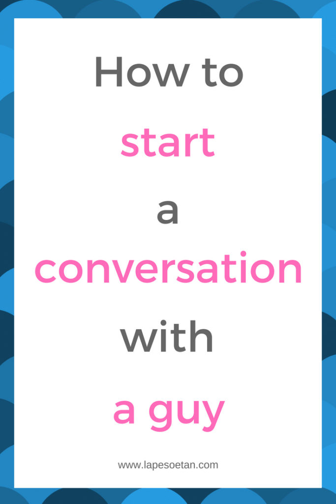how to start a conversation with a guy www.lapesoetan.com