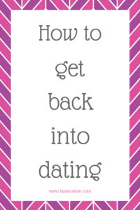 How to get back into dating www.lapesoetan.com
