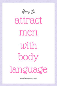How to attract men with body language www.lapesoetan.com