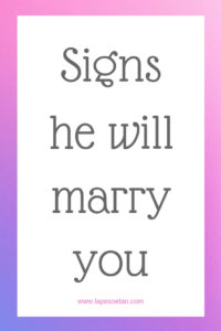 Signs he will marry you www.lapesoetan.com