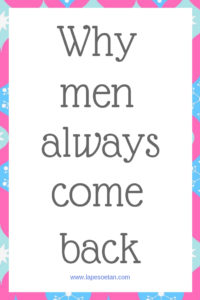 Why men always come back www.lapesoetan.com