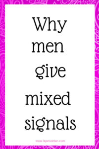 why men give mixed signals www.lapesoetan.com