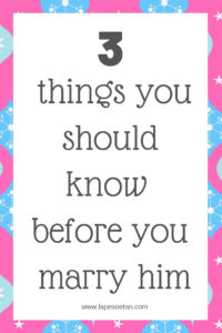 3 things you should know before you marry him www.lapesoetan.com