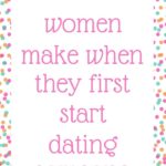 Mistakes women make when they first start dating someone