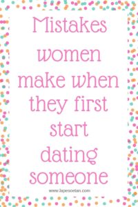 mistakes women make when they first start dating someone www.lapesoetan.com (1)