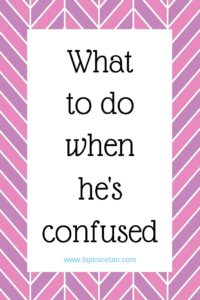 what to do when he's confused PODCAST www.lapesoetan.com