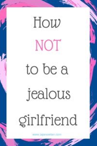 how NOT to be a jealous girlfriend www.lapesoetan.com