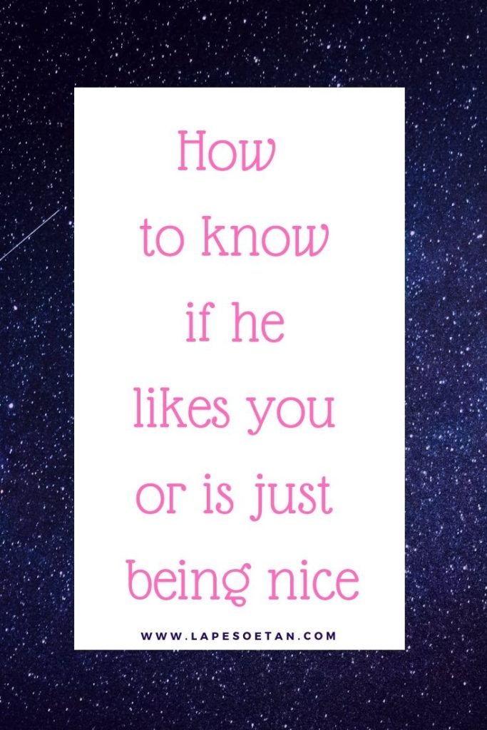 how to know if he likes you or is just being nice PODCAST www.lapesoetan.com