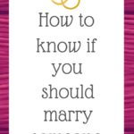 How to know if you should marry someone