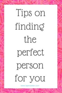 tips on finding the perfect person for you www.lapesoetan.com