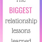 Biggest relationship lessons learned